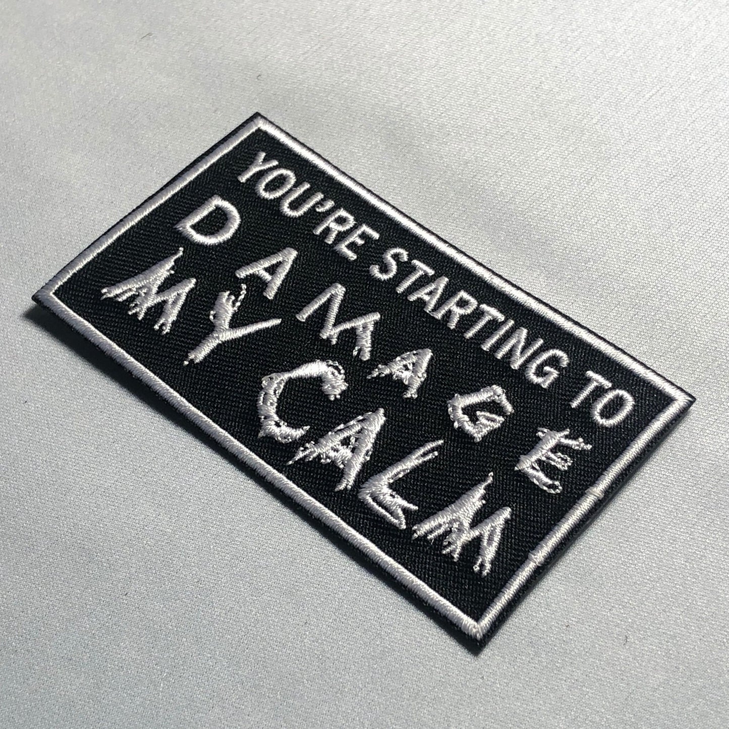 You are STARTING to DAMAGE my CALM Patch Morale Tactical Uniform Badge Bag Vest Airsoft meme funny badge ifak Military Patriotic Freedom