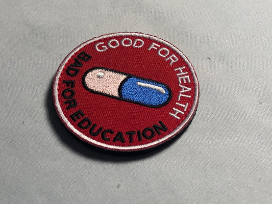 Good for Health Bad for Education Pill Morale tactical Patch - Movie Emblem for Cosplay Uniform - Hook and Loop or Iron-On - Jacket, Mask